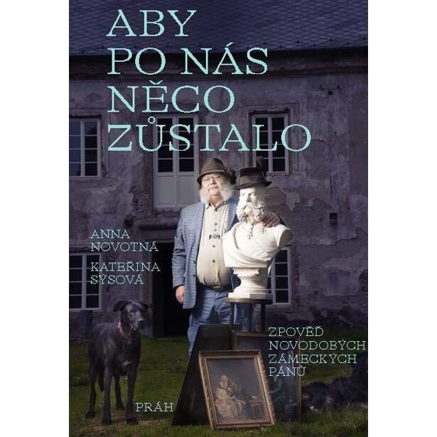 Aby po nás něco zůstalo: Zpověď novodobých zámeckých pánů