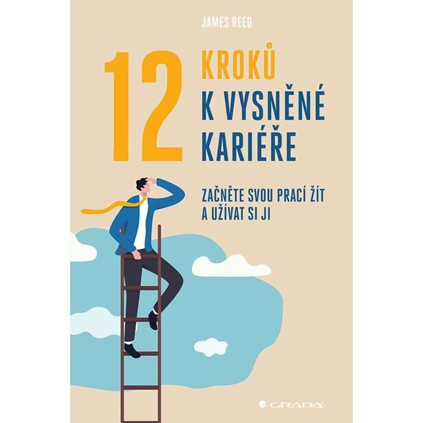 12 kroků k vysněné kariéře - Začněte svou prací žít a užívat si ji