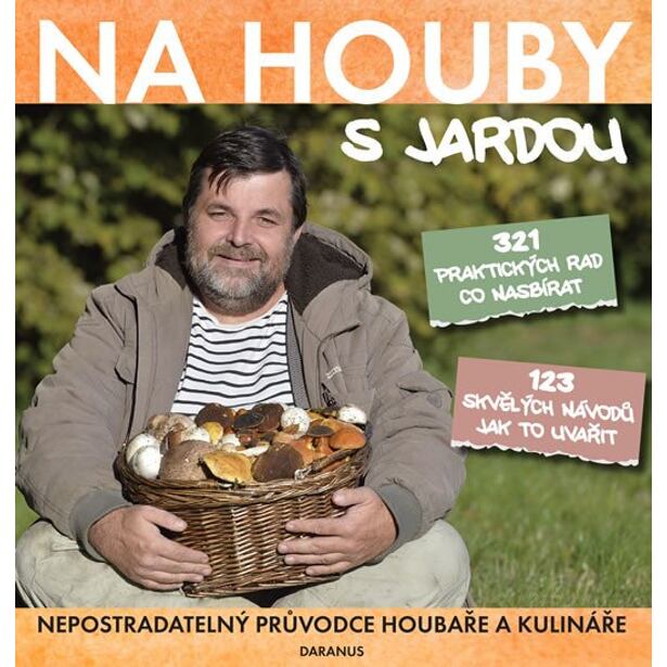 Na houby s Jardou - Nepostradatelný průvodce houbaře a kulináře