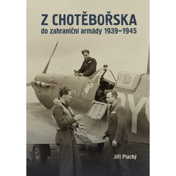 Z Chotěbořska do zahraniční armády 1939–1945