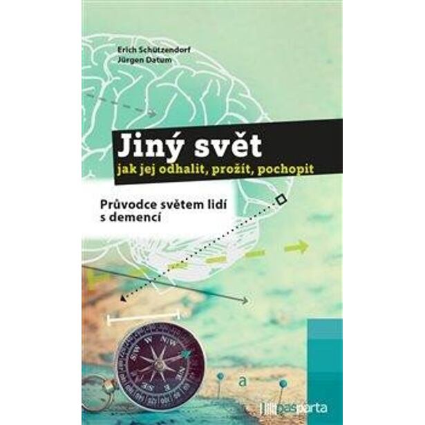 Jiný svět – jak jej odhalit, prožít, pochopit - Průvodce světem lidí s demencí