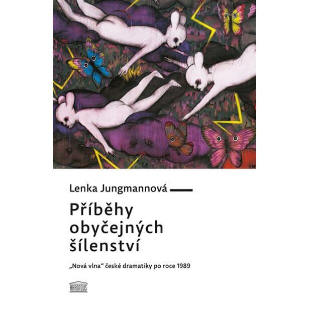 Příběhy obyčejných šílenství - „Nová vlna“ české dramatiky po roce 1989