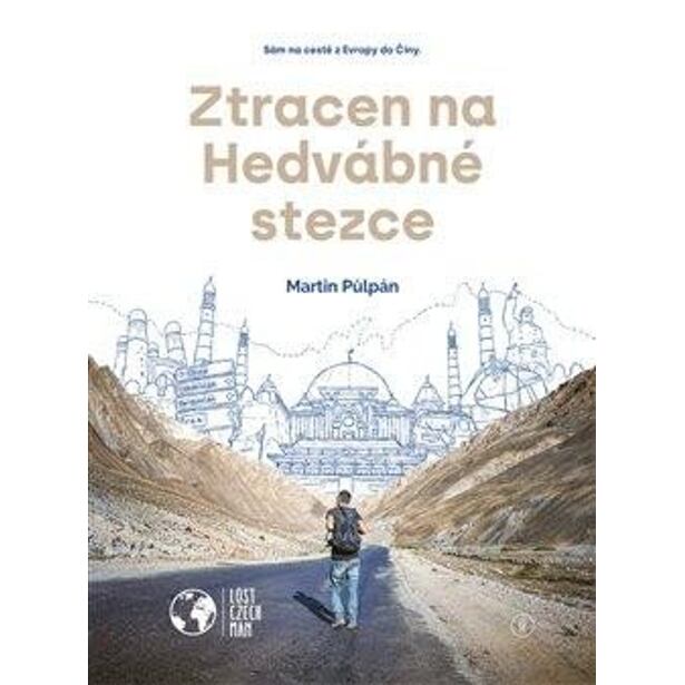 Ztracen na Hedvábné stezce - Sám na cestě z Evropy do Číny