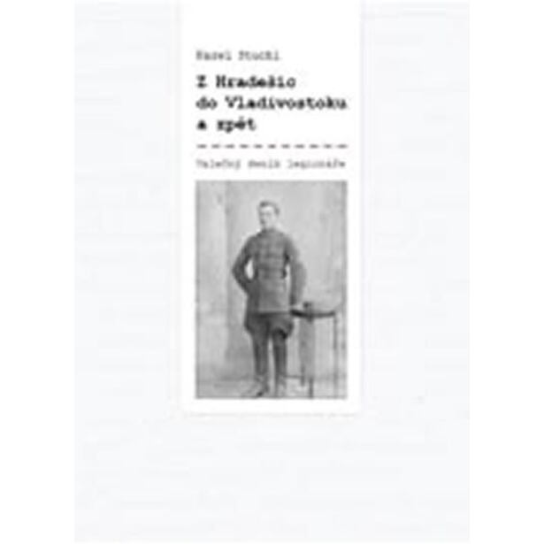 Z Hradešic do Vladivostoku a zpět - Z deníku legionáře