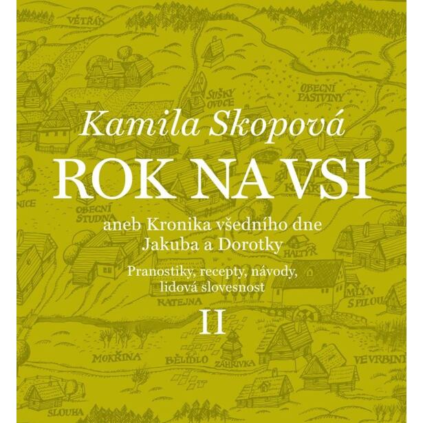 Rok na vsi aneb Kronika všedního dne Jakuba a Dorotky - Pranostiky, recepty, návody, lidová slovesno
