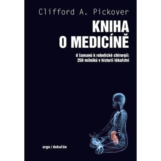 Kniha o medicíně - Od šamanů k robotické chirurgii, 250 milníků v historii lékařství