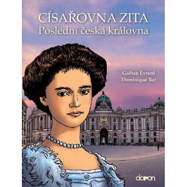 Císařovna Zita - Poslední česká královna