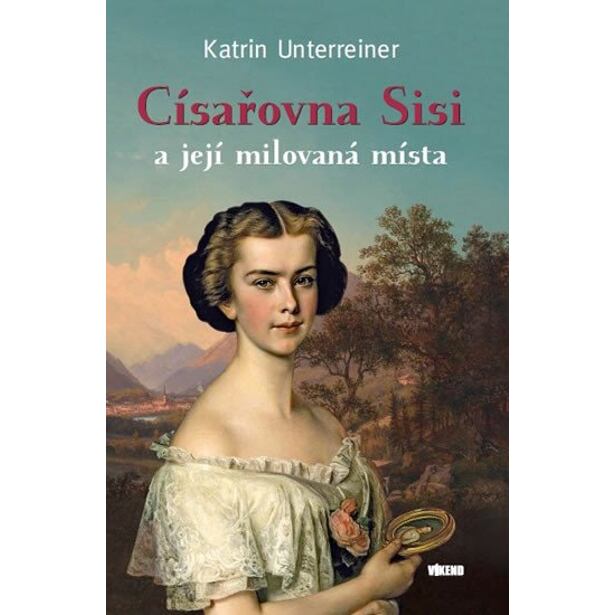 Císařovna Sisi a její milovaná místa