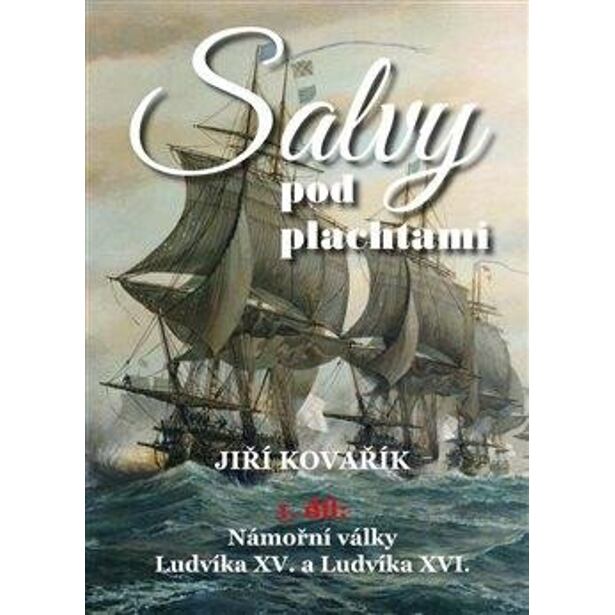 Salvy pod plachtami1. díl - Námořní války Ludvíka XV. a Ludvíka XVI.
